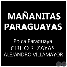 MAÑANITAS PARAGUAYAS - Polca de CIRILO R. ZAYAS